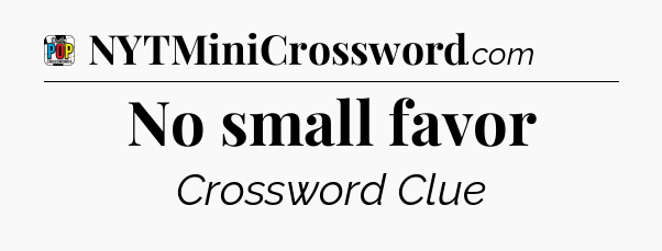 No small favor Crossword Clue