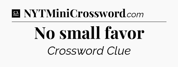 No small favor - LA Times Crossword