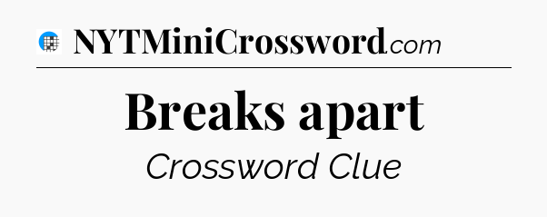 Breaks apart Crossword Clue