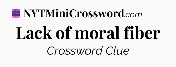 Lack of moral fiber - Thomas Joseph Crossword