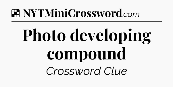 Solution: Photo developing compound - NYT Crossword
