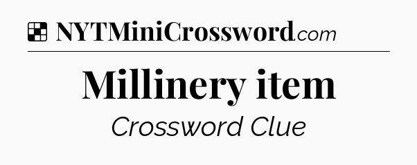Solution: Millinery item - NYT Crossword