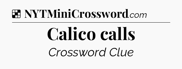 Solution: Calico calls - NYT Crossword