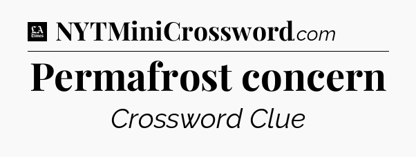 Permafrost concern - LA Times Crossword
