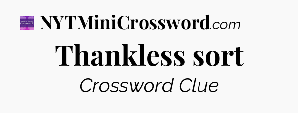 Thankless sort - Thomas Joseph Crossword