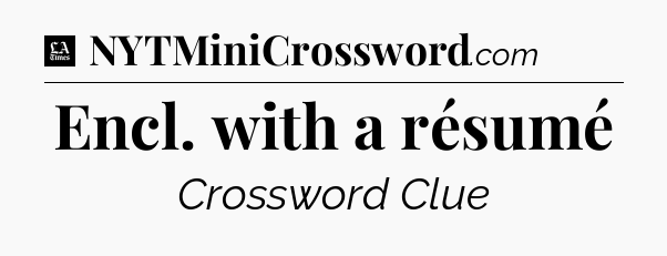 Encl. with a résumé - LA Times Crossword