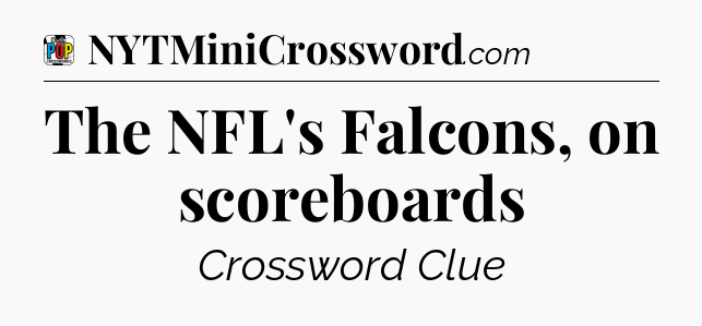 The NFL's Falcons, on scoreboards Crossword Clue