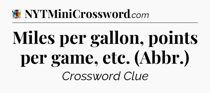 Miles per gallon, points per game, etc. (Abbr.) Crossword Clue