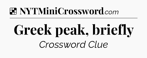 Solution: Greek peak, briefly - NYT Crossword