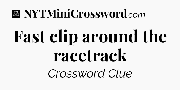 Fast clip around the racetrack - LA Times Crossword