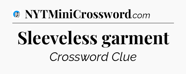 Sleeveless garment Crossword Clue