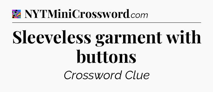 Sleeveless garment with buttons Crossword Clue