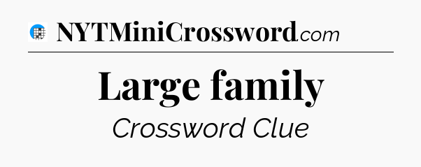 Large family Crossword Clue