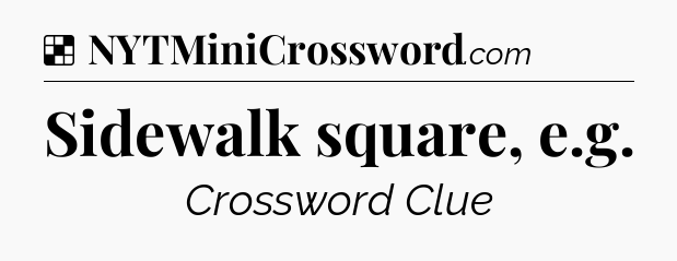 Solution: Sidewalk square, e.g - NYT Crossword