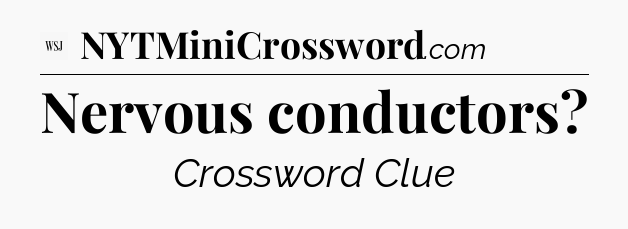 Nervous conductors - WSJ Crossword