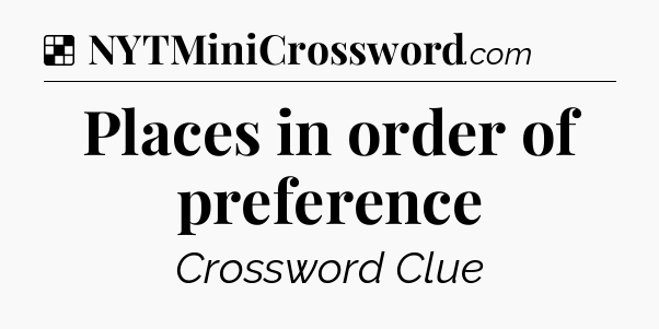 Solution: Places in order of preference - NYT Crossword