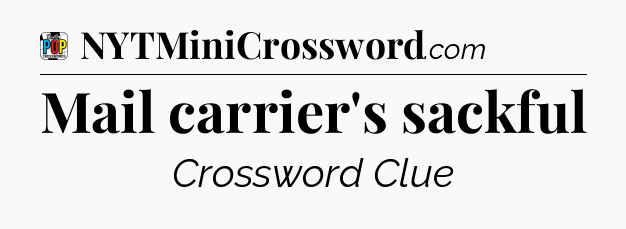 Mail carrier's sackful Crossword Clue