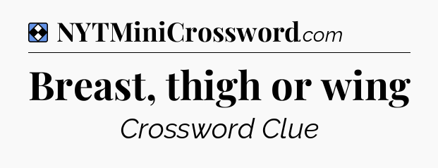 Solution: Breast, thigh or wing - NYT Mini Crossword