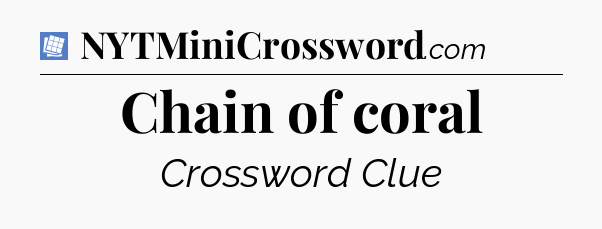 Chain of coral Puzzle Page Crossword Clue