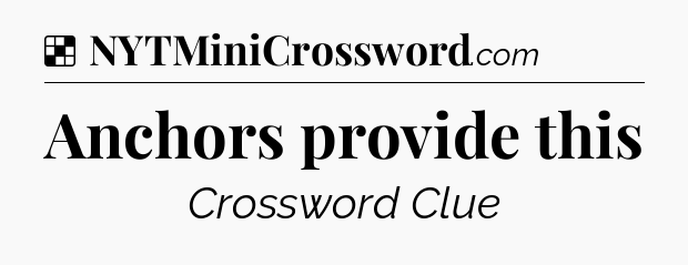 Solution: Anchors provide this - NYT Crossword