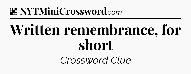 Solution: Written remembrance, for short - NYT Crossword