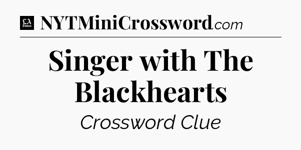 Singer with The Blackhearts - LA Times Crossword