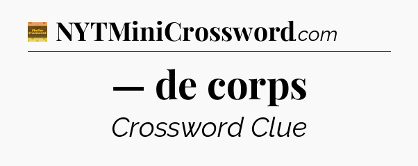 — de corps - Eugene Sheffer Crossword