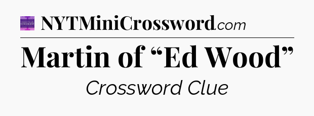 Martin of “Ed Wood” - Thomas Joseph Crossword