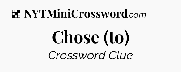 Solution: Chose (to) - NYT Crossword
