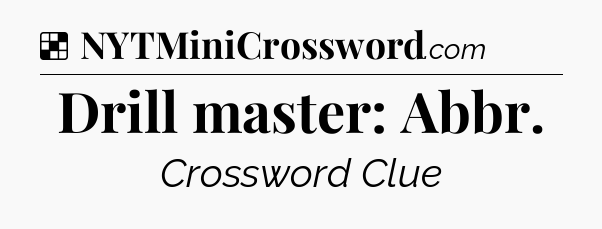 Solution: Drill master: Abbr - NYT Crossword