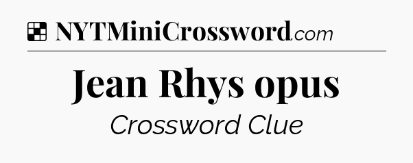 Solution: Jean Rhys opus - NYT Crossword