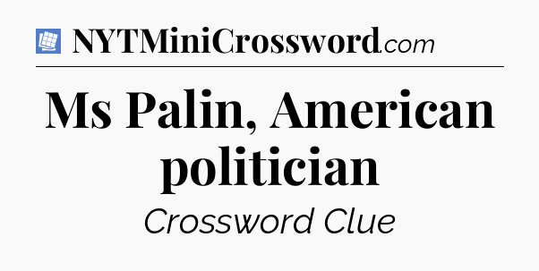 Ms Palin, American politician Puzzle Page Crossword Clue
