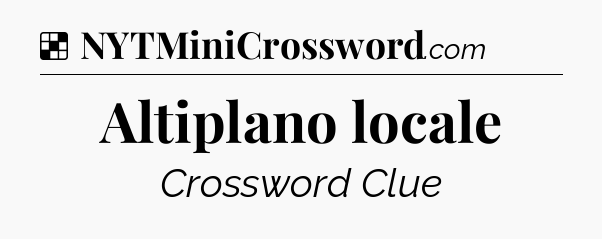 Solution: Altiplano locale - NYT Crossword