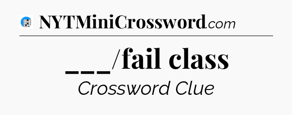 ___/fail class Crossword Clue