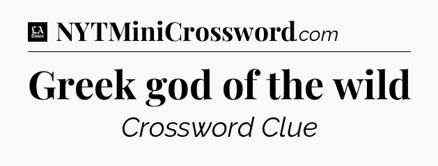 Greek god of the wild - LA Times Crossword