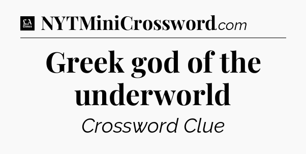 Greek god of the underworld - LA Times Crossword