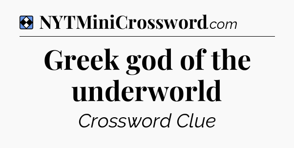Solution: Greek god of the underworld - NYT Mini Crossword