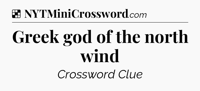 Solution: Greek god of the north wind - NYT Crossword