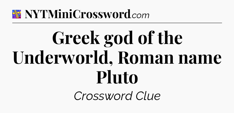 Greek god of the Underworld, Roman name Pluto Codycross