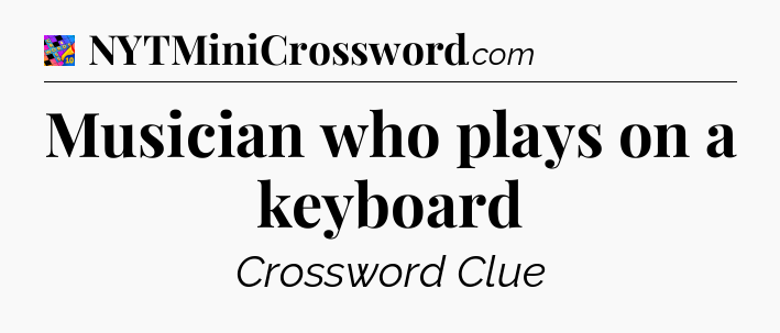 Musician who plays on a keyboard Crossword Clue