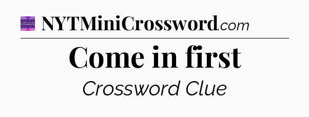 Come in first - Thomas Joseph Crossword