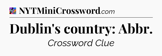 Dublin's country: Abbr Crossword Clue