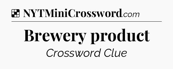 Solution: Brewery product - NYT Crossword
