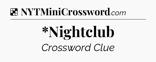 Solution: *Nightclub - NYT Crossword