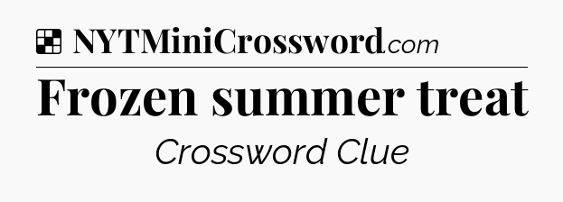 Solution: Frozen summer treat - NYT Crossword