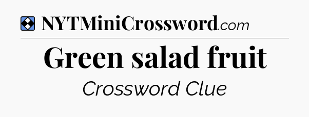Solution: Green salad fruit - NYT Mini Crossword
