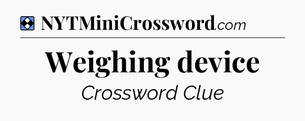 Solution: Weighing device - NYT Mini Crossword