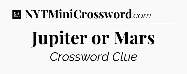 Jupiter or Mars - LA Times Crossword