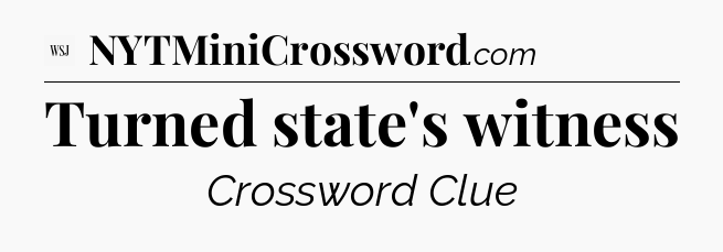 Turned state's witness - WSJ Crossword