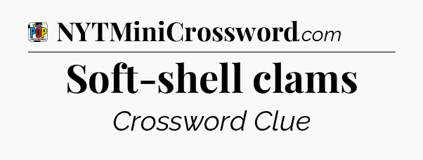 Soft-shell clams Crossword Clue